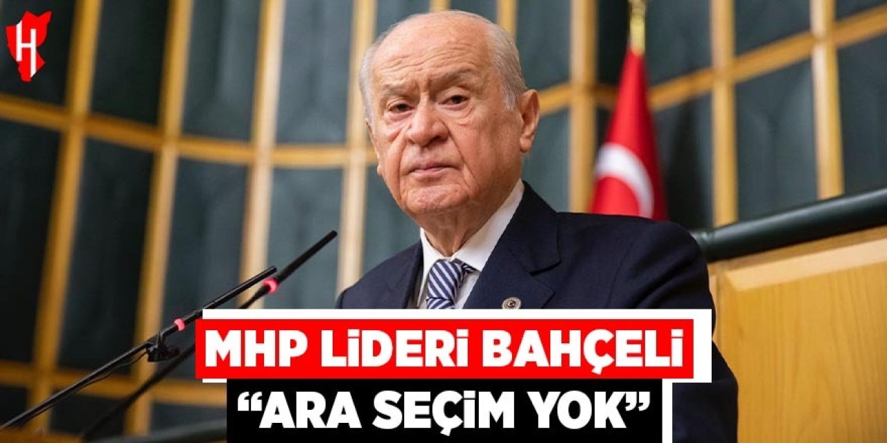 MHP lideri Bahçeli: "Ara seçim yok"