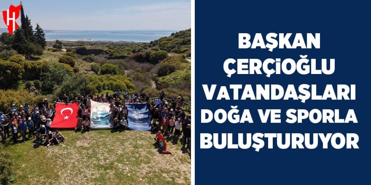 Başkan Çerçioğlu, vatandaşları doğa ve sporla buluşturuyor