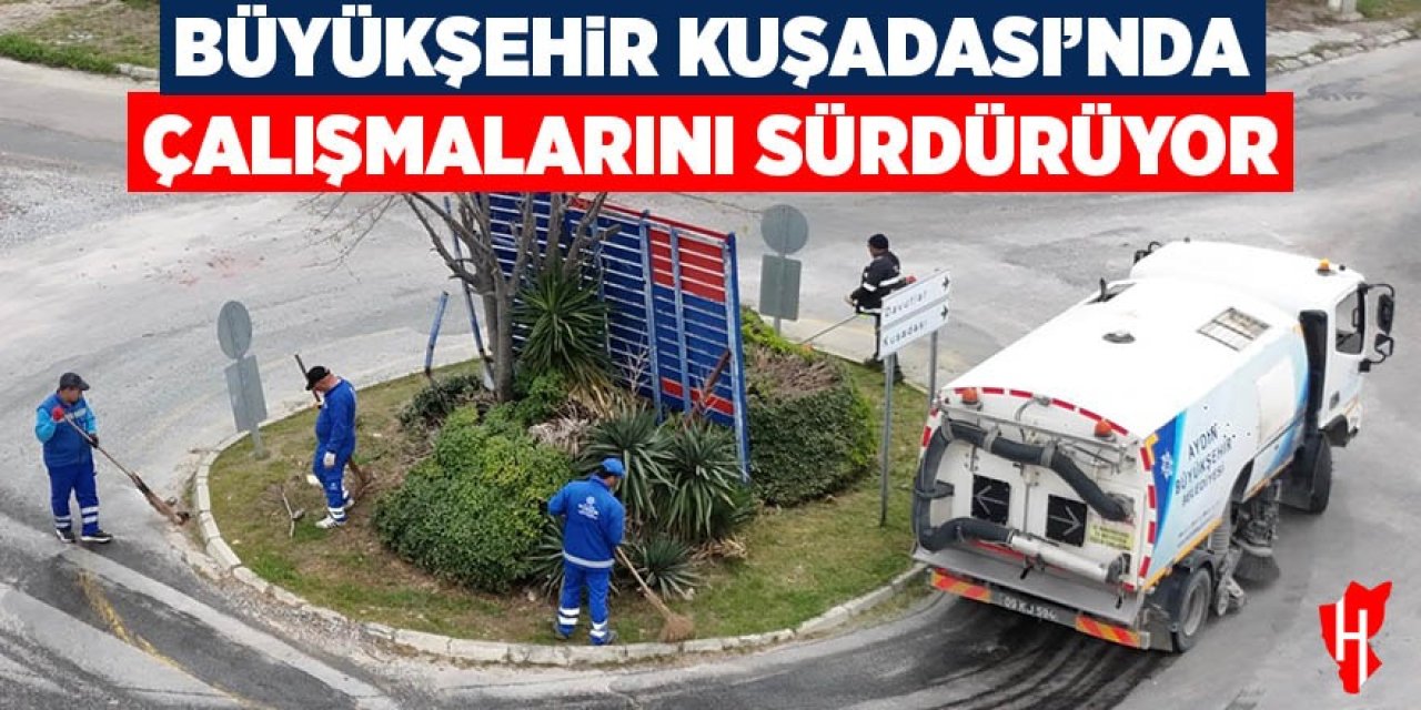 Aydın Büyükşehir Belediyesi Kuşadası'nda çalışmalarını sürdürüyor