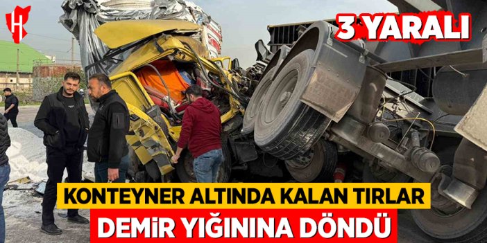 Konteyner altında kalan tırlar demir yığınına döndü: 3 yaralı