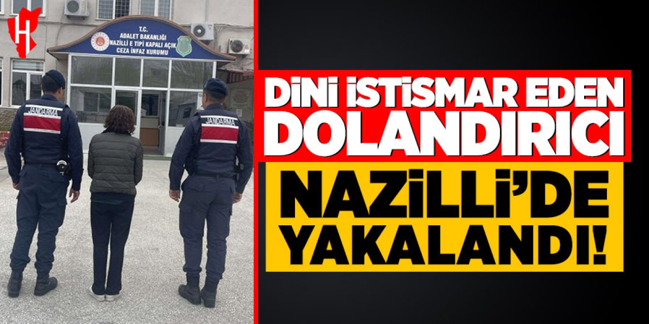 Dini istismar eden dolandırıcı Nazilli'de yakalandı