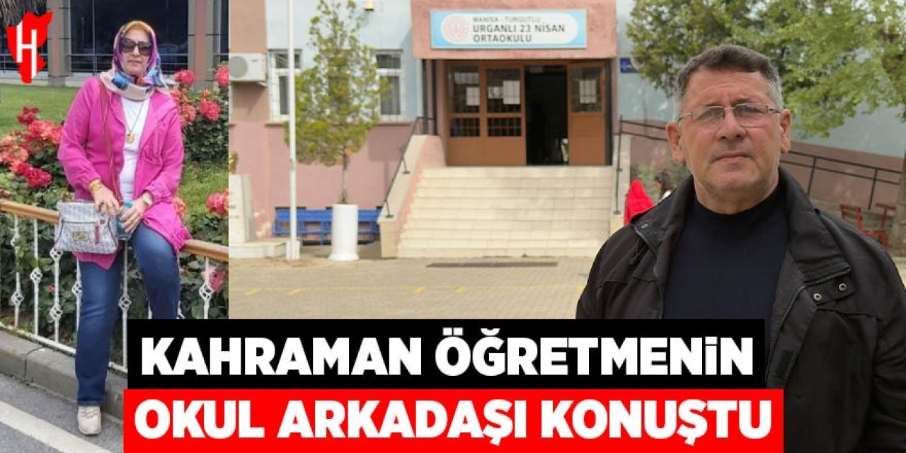 Kahraman öğretmenin okul arkadaşı konuştu