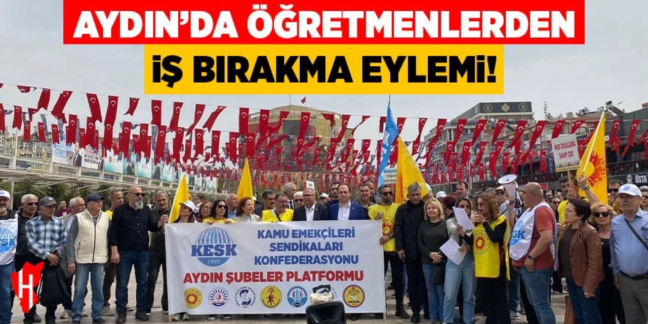 Aydın’da öğretmenlerden iş bırakma eylemi!