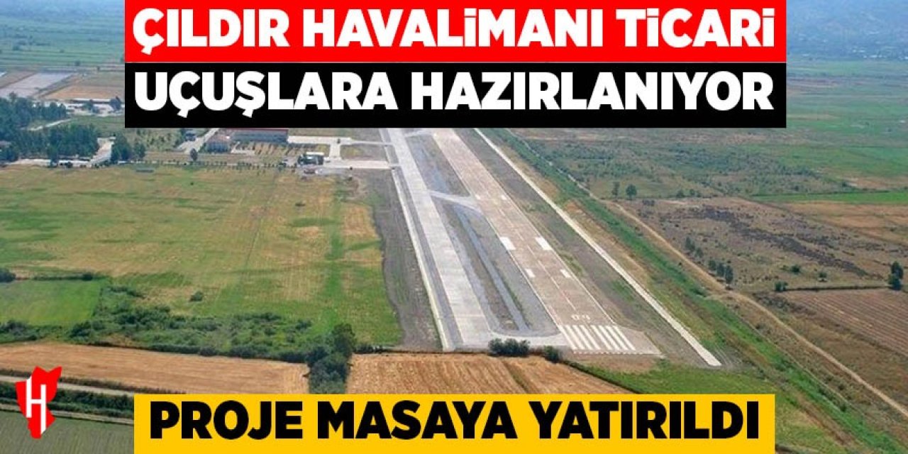 Çıldır Havalimanı ticari uçuşlara hazırlanıyor! Proje masaya yatırıldı