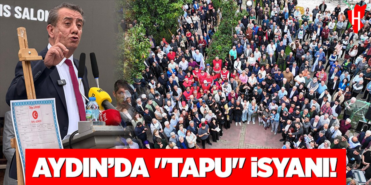 Aydın’da "Tapu" isyanı!