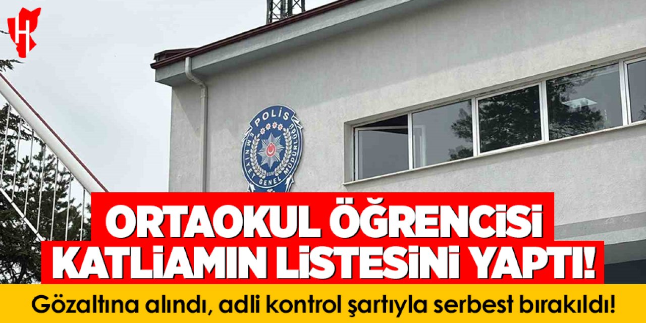 Ortaokul öğrencisi katliamın listesini yaptı: Gözaltına alındı, adli kontrol şartıyla serbest bırakıldı