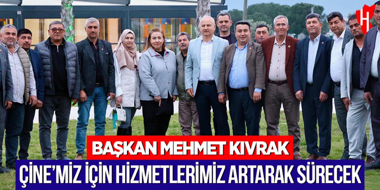 Başkan Mehmet Kıvrak: Çine’miz için hizmetlerimiz artarak sürecek