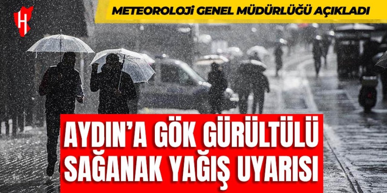 Meteoroloji'den Aydın’da gök gürültülü sağanak yağış uyarısı