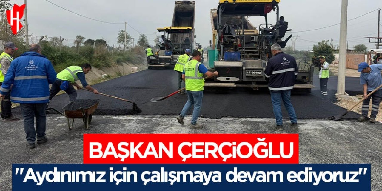 Başkan Çerçioğlu: "Aydınımız için çalışmaya devam ediyoruz"