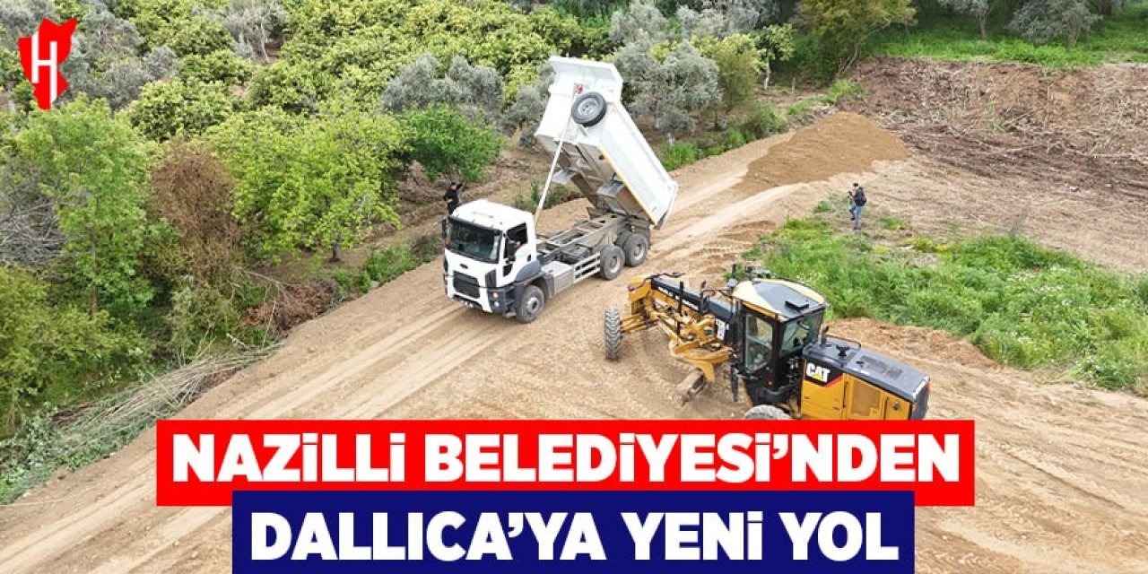 Nazilli Belediyesi’nden Dallıca’ya yeni yol
