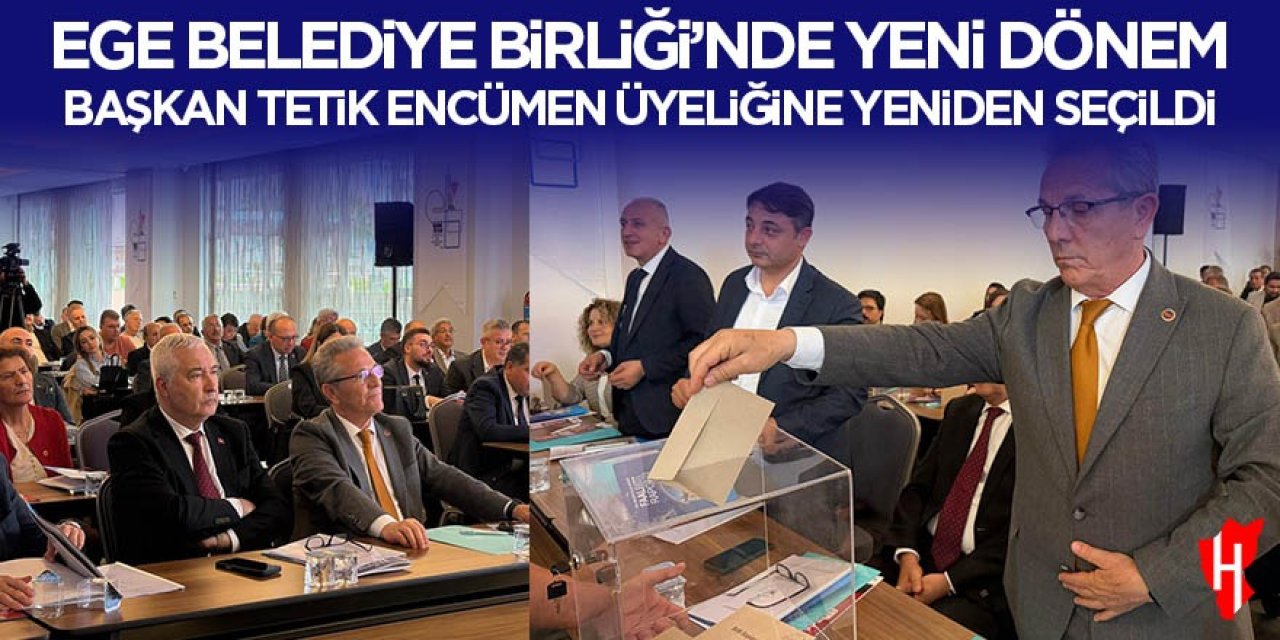 Ege Belediyeler Birliği’nde Yeni Dönem: Başkan Tetik encümen üyeliğine yeniden seçildi