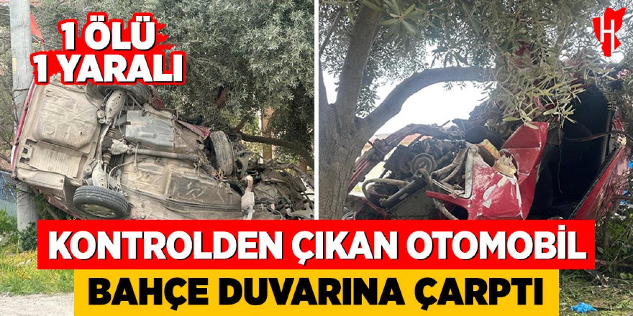 Kontrolden çıkan otomobil bahçe duvarına çarptı: 1 ölü, 1 yaralı