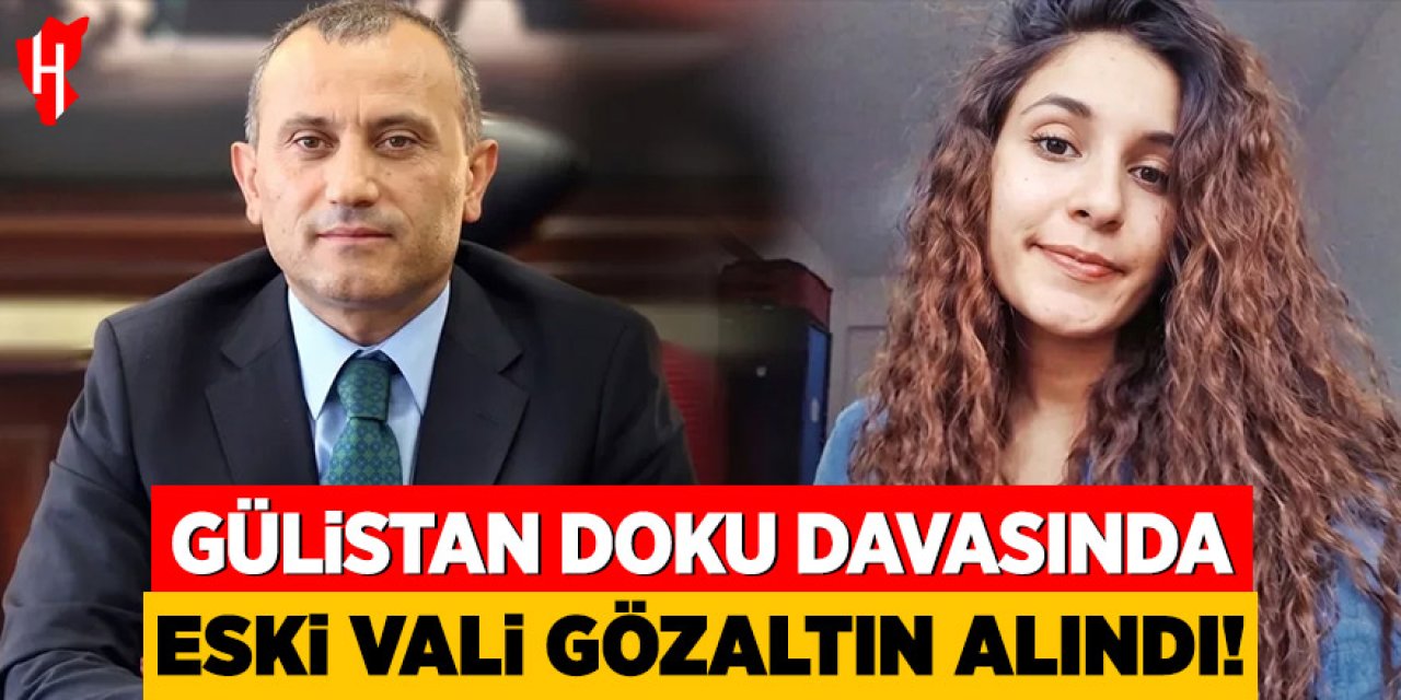 Gülistan Doku davasında eski vali gözaltına alındı