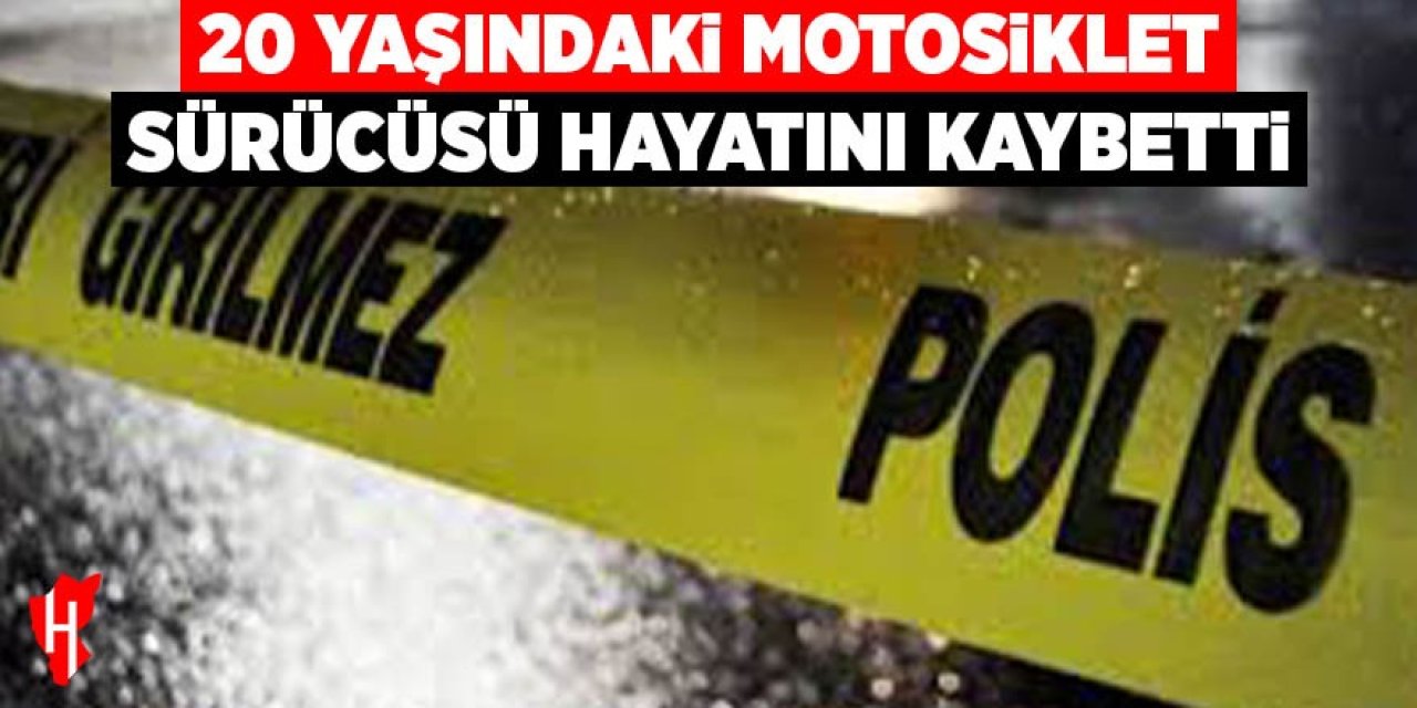 Orta refüje çarpan motosiklette 20 yaşındaki genç hayatını kaybetti