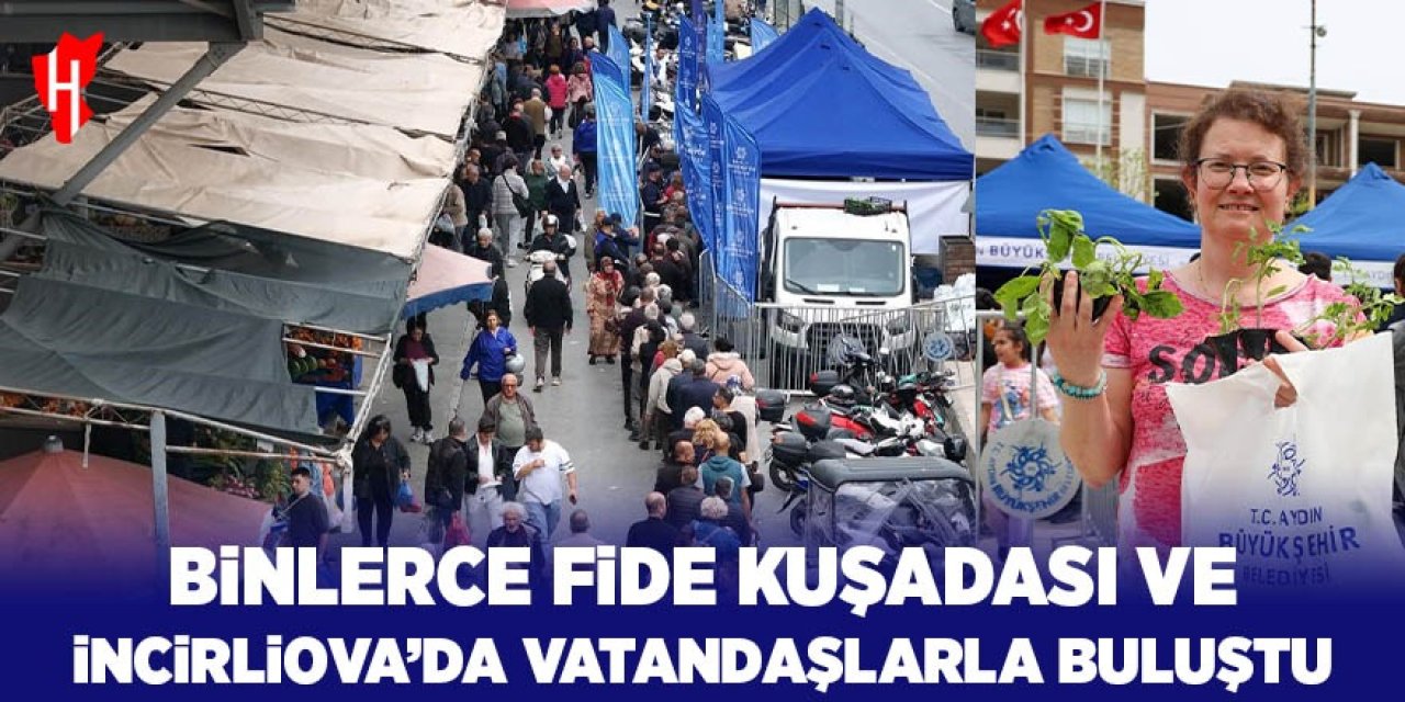 Binlerce fide Kuşadası ve İncirliova'da vatandaşlarla buluştu