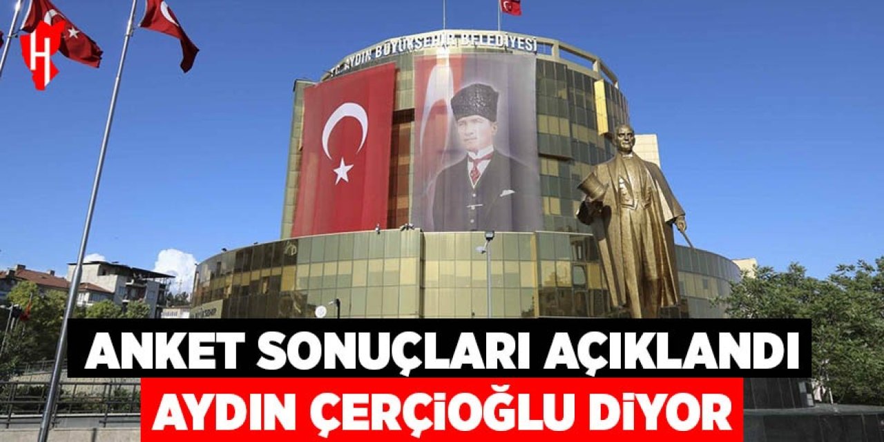 Anket sonuçları açıklandı: Aydın Çerçioğlu diyor