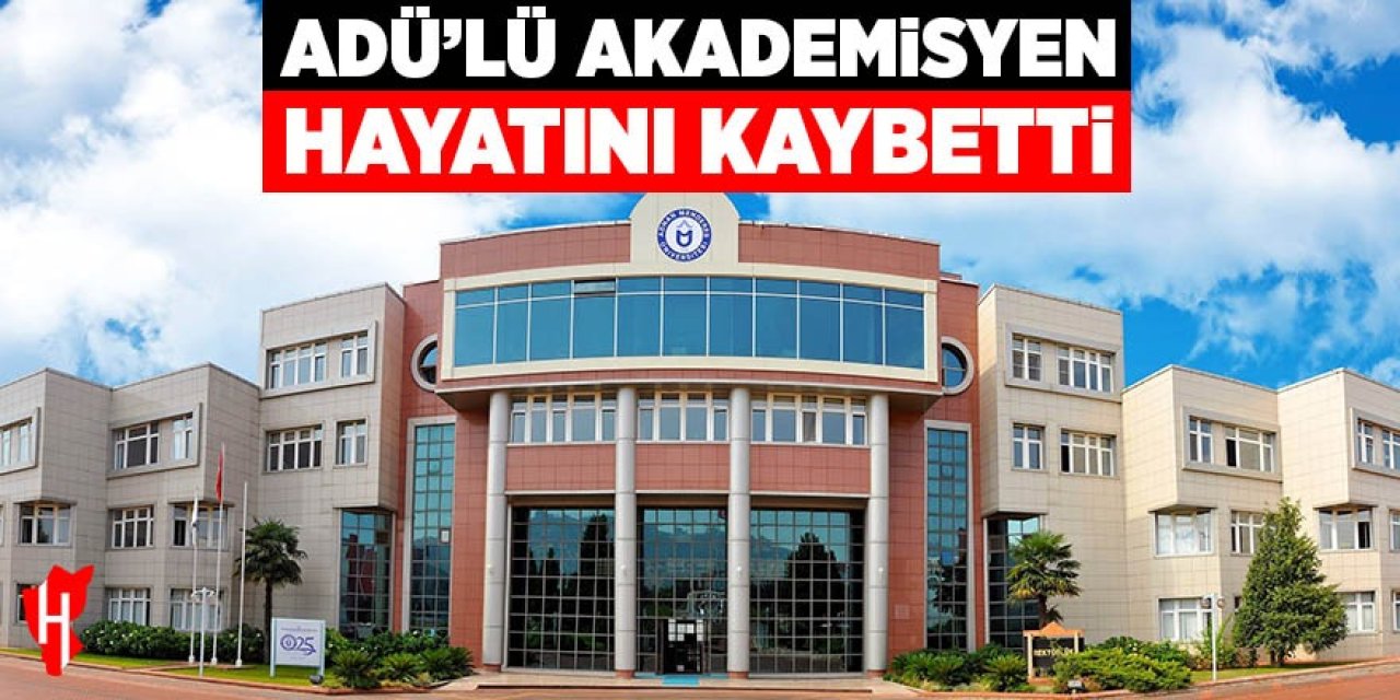 ADÜ'lü akademisyen hayatını kaybetti