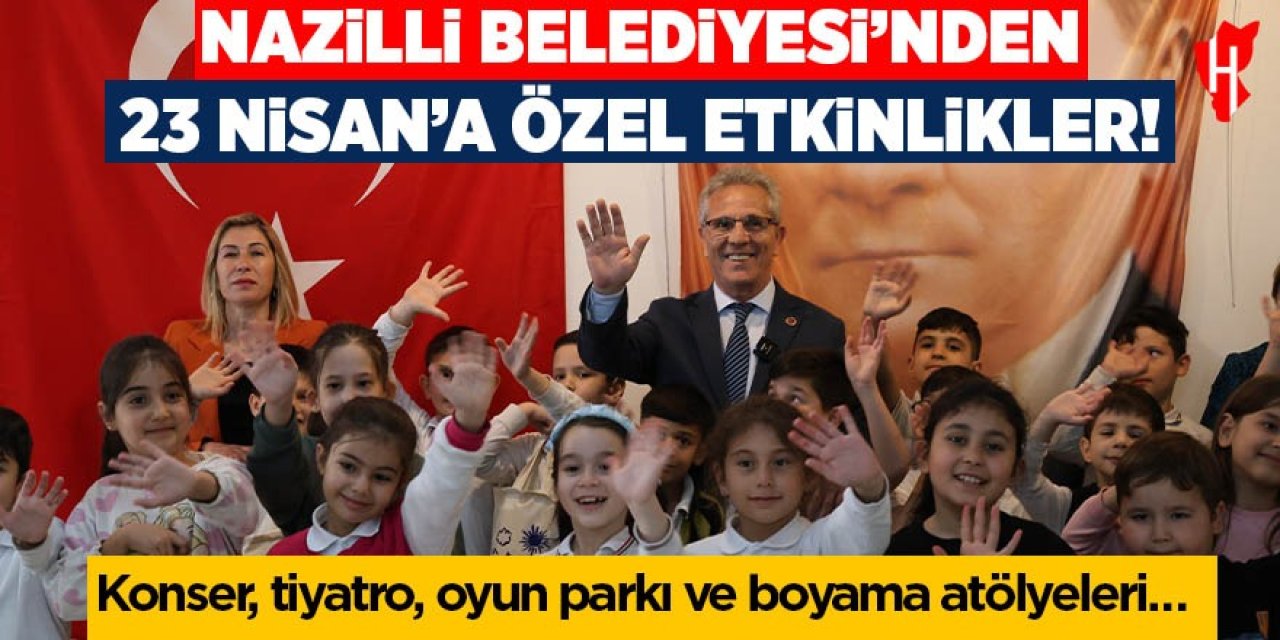 Nazilli Belediyesi'nden 23 Nisan'a özel etkinlik programı