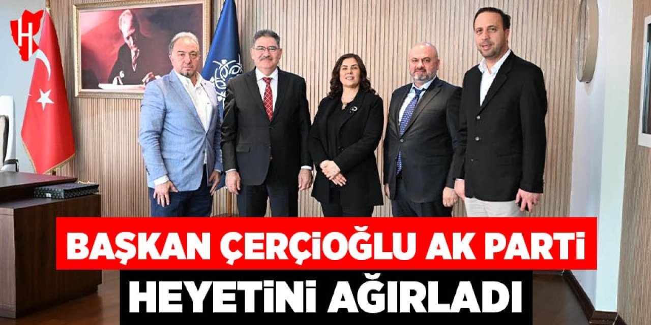 Başkan Çerçioğlu, AK Parti heyetini ağırladı