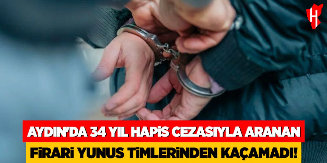 Aydın’da 34 yıl hapis cezasıyla aranan firari yunus timlerinden kaçamadı