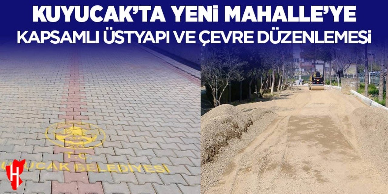 Kuyucak’ta Yeni Mahalle’ye kapsamlı üstyapı ve çevre düzenlemesi