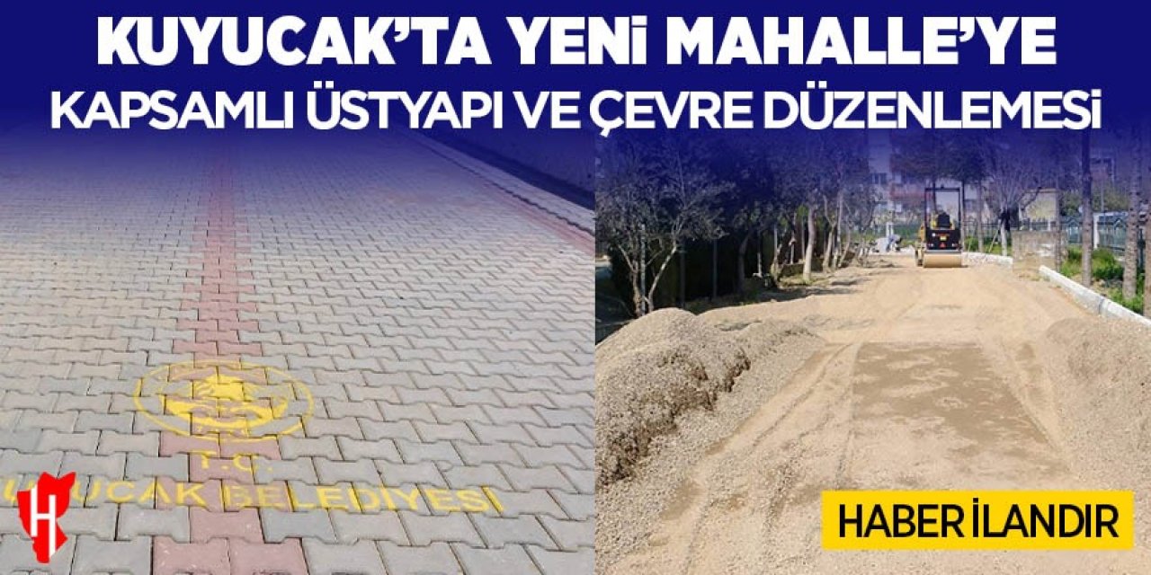Kuyucak’ta Yeni Mahalle’ye kapsamlı üstyapı ve çevre düzenlemesi