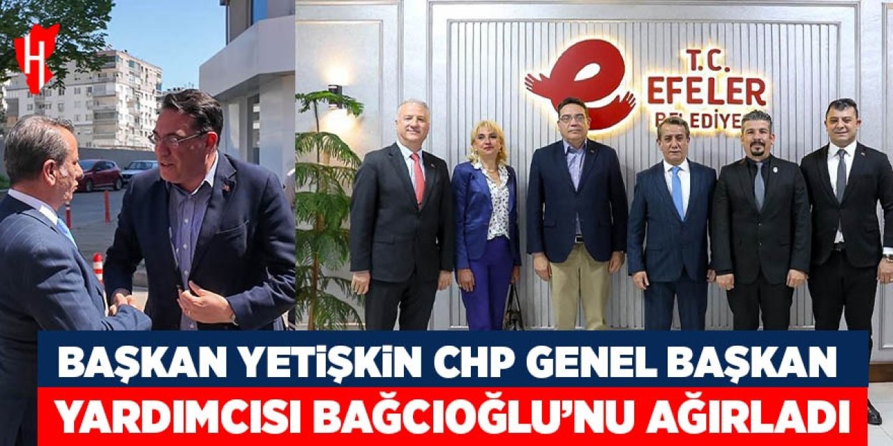 Başkan Yetişkin CHP Genel Başkan Yardımcısı Yankı Bağcıoğlu'nu ağırladı