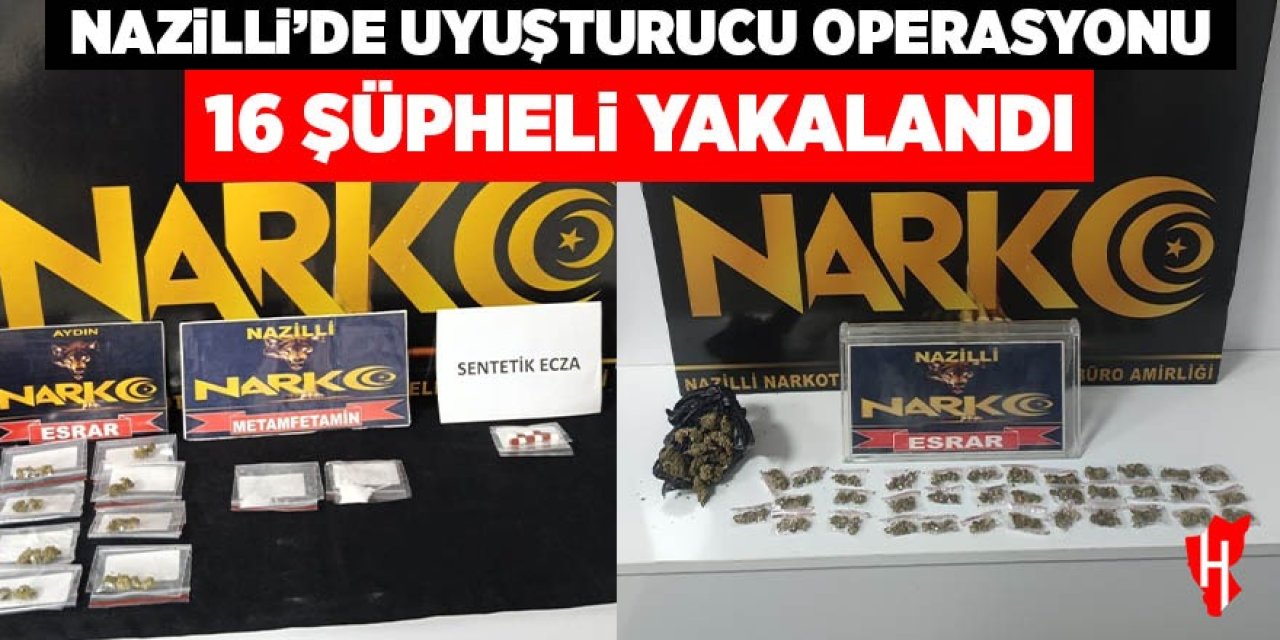 Nazilli’de uyuşturucu operasyonu: 16 şüpheli yakalandı