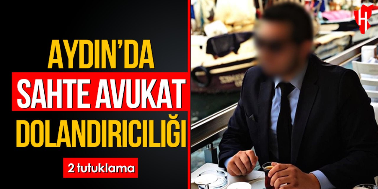 Aydın’da sahte avukat dolandırıcılığı: 2 tutuklama