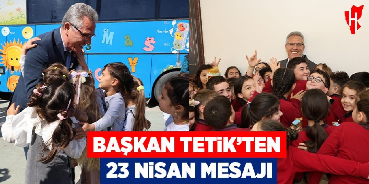 Nazilli Belediye Başkanı Dr. Ertuğrul Tetik’ten 23 Nisan mesajı