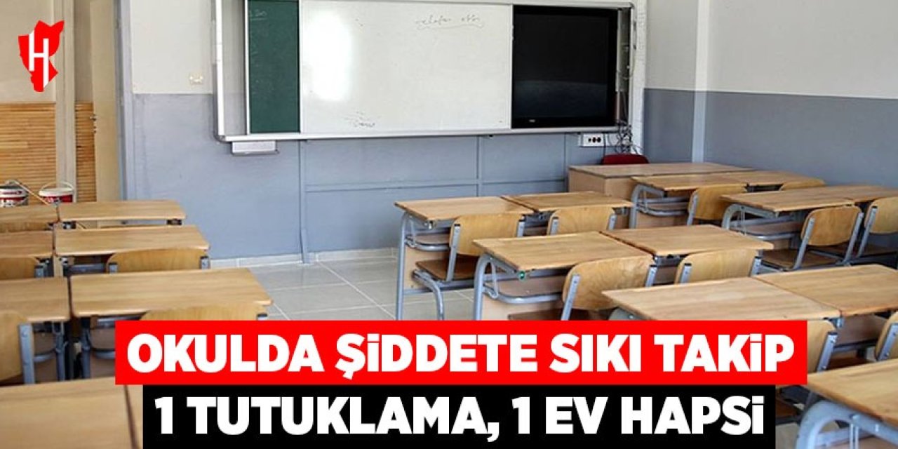 Okulda şiddete sıkı takip: 1 tutuklama, 1 ev hapsi