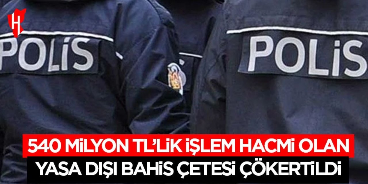 Polis 540 milyon TL’lik işlem hacmi olan yasa dışı bahis çetesini çökertti