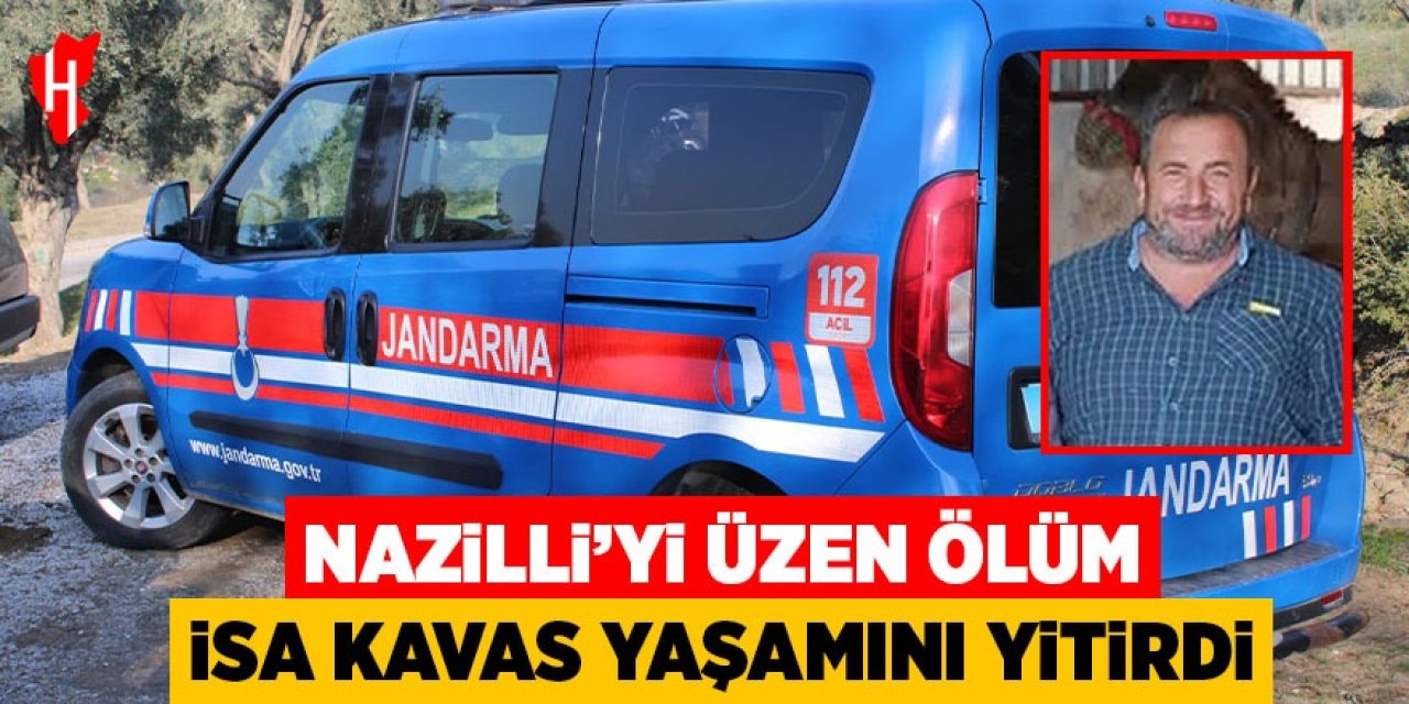 Nazilli’yi üzen ölüm! İsa Kavas yaşamını yitirdi