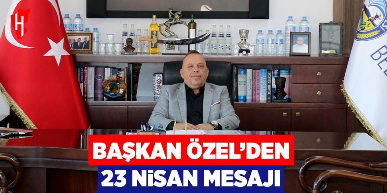 Başkan Galip Özel’den 23 Nisan Mesajı