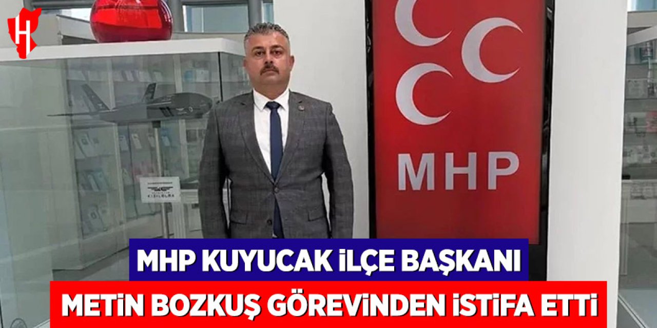 MHP Kuyucak İlçe Başkanı Metin Bozkuş görevinden istifa etti