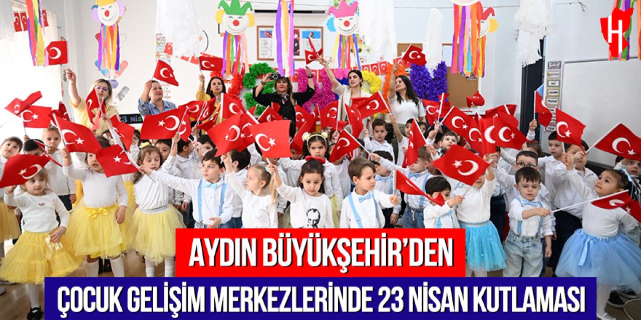 Aydın Büyükşehir’den çocuk gelişim merkezlerinde 23 Nisan kutlaması