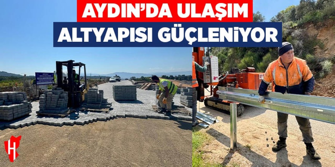 Aydın'da ulaşım altyapısı güçleniyor