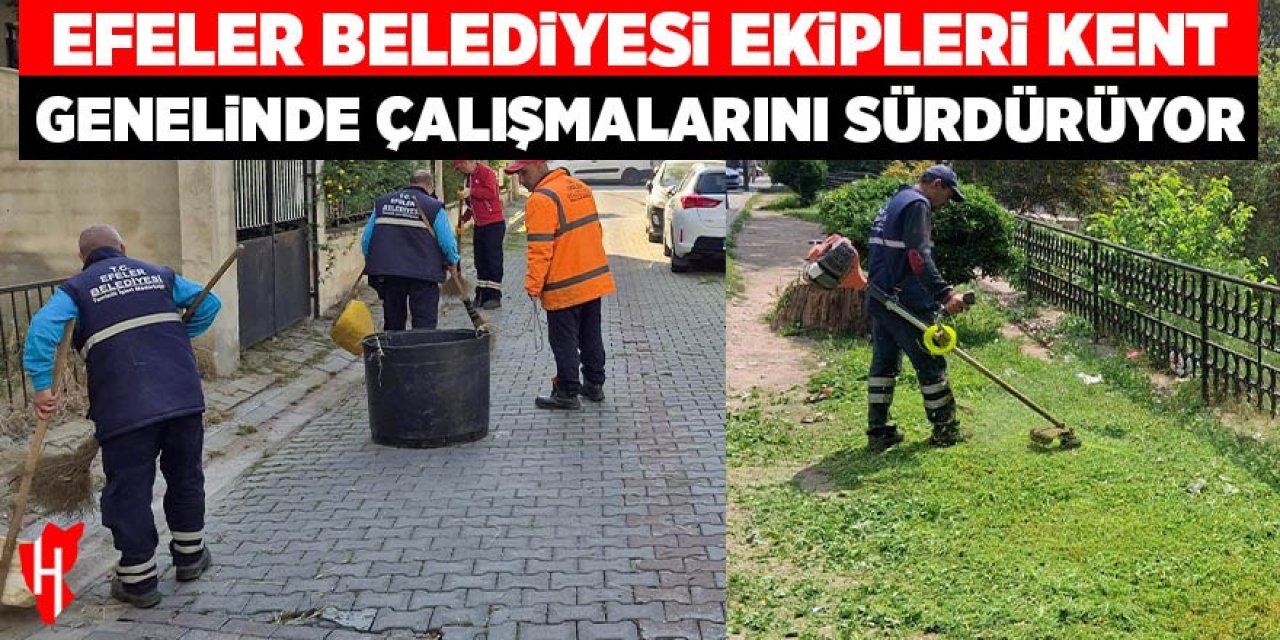 Efeler Belediyesi ekipleri kent genelinde çalışmalarını sürdürüyor