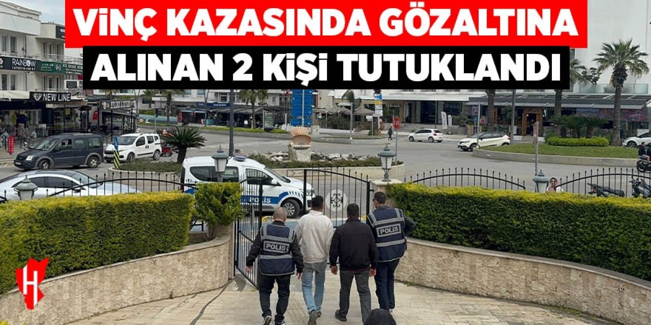 Vinç kazasında gözaltına alınan 2 kişi tutuklandı
