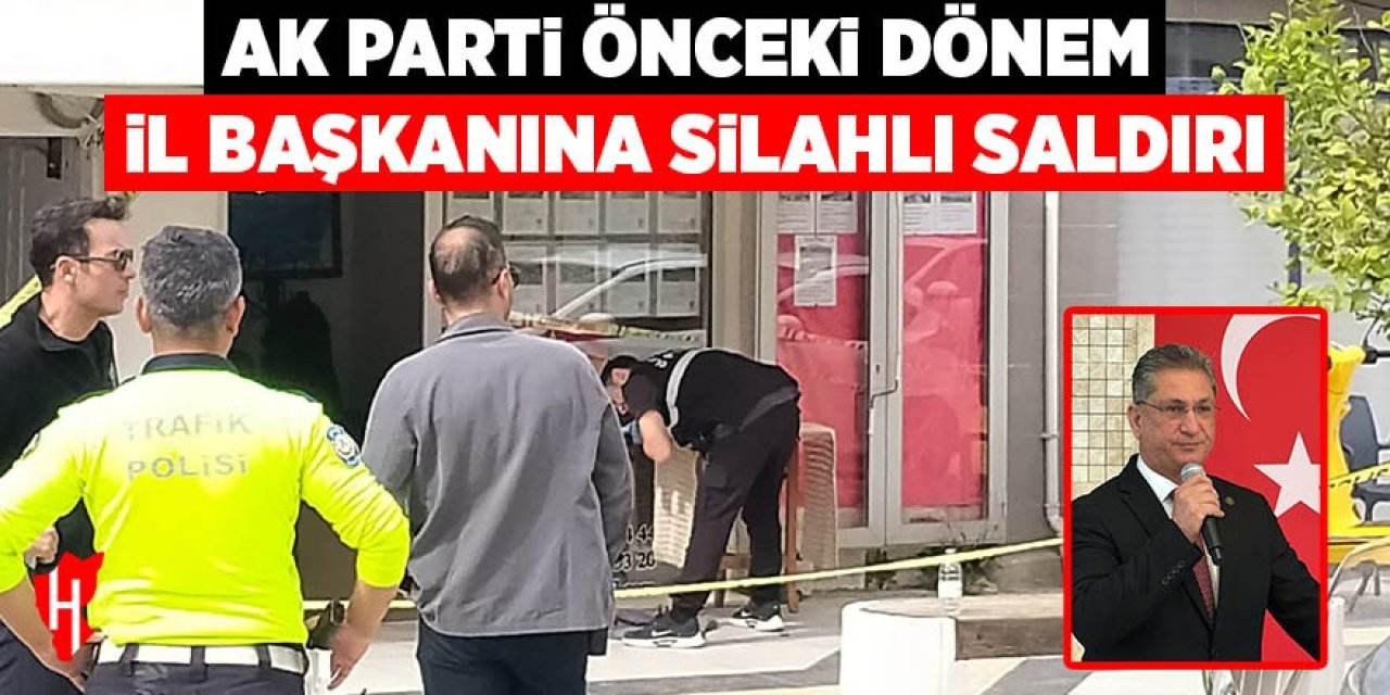 AK Parti önceki dönem il başkanına silahlı saldırı