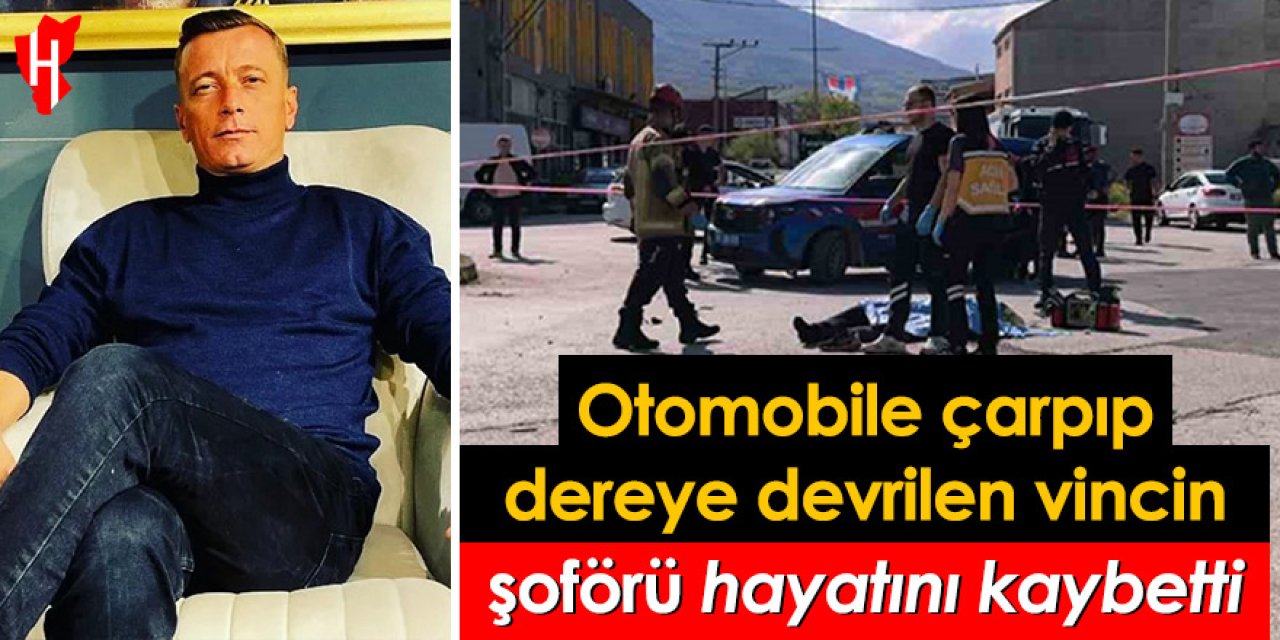 Otomobile çarpıp dereye devrilen vincin şoförü hayatını kaybetti