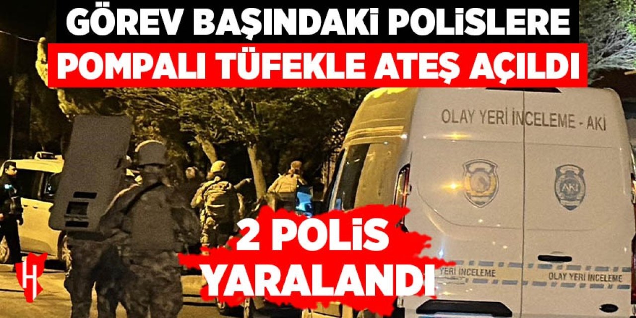 Görev başındaki polis ekiplerine pompalı tüfekle ateş açıldı: 2 polis yaralandı