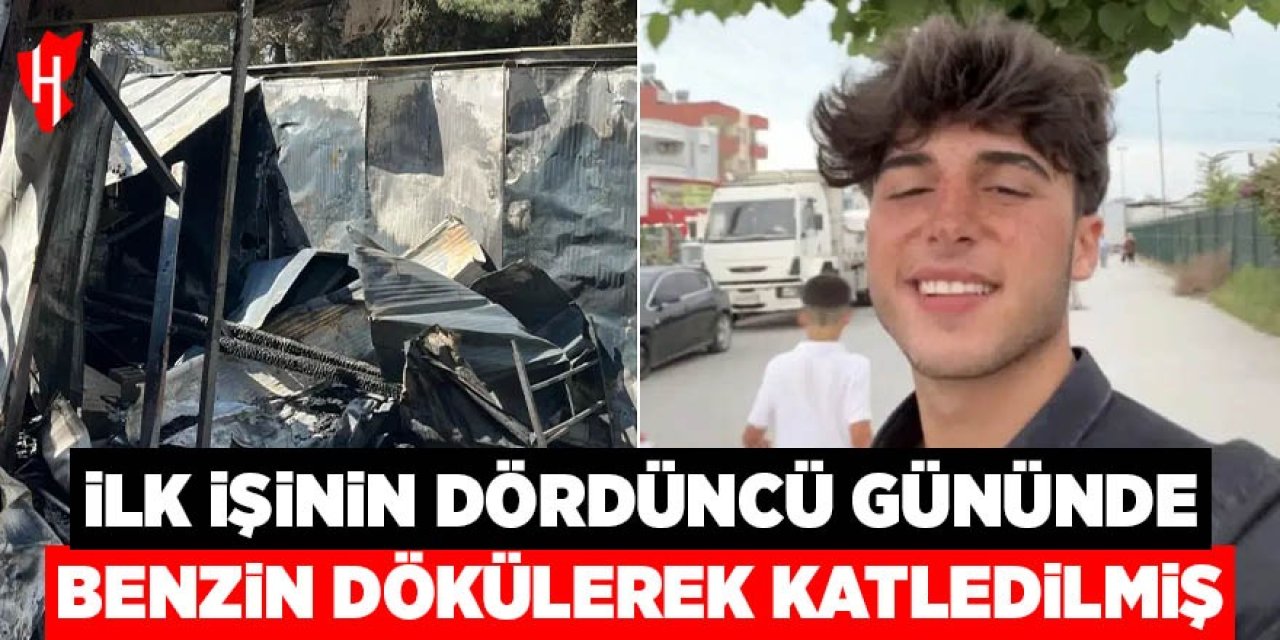 İlk işinin 4’üncü günü benzin dökülerek katledildiği ortaya çıktı