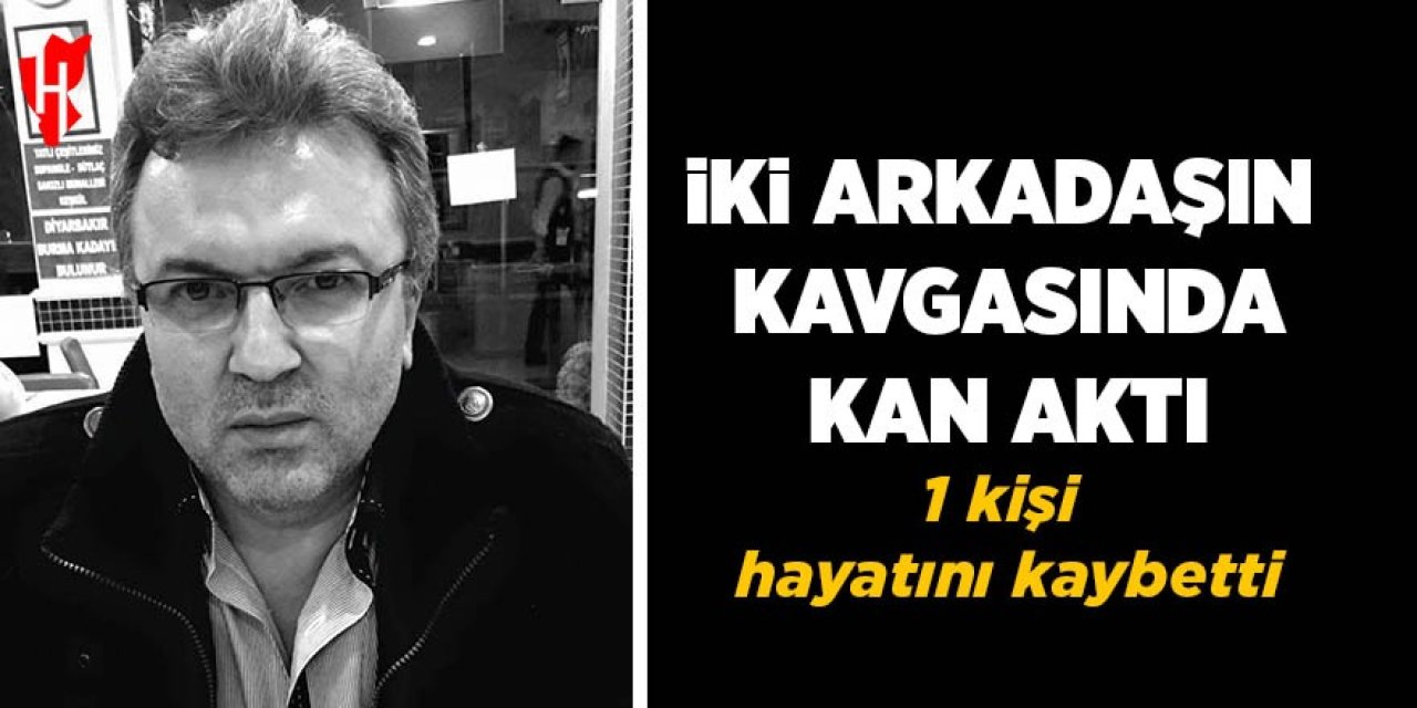 İki arkadaşın kavgasında kan aktı: 1 ölü