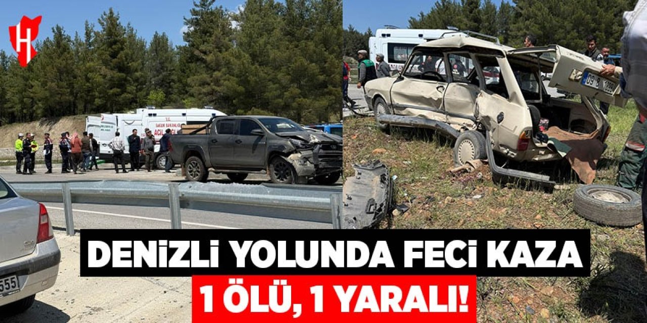 Denizli yolunda feci kaza: 1 ölü, 1 yaralı