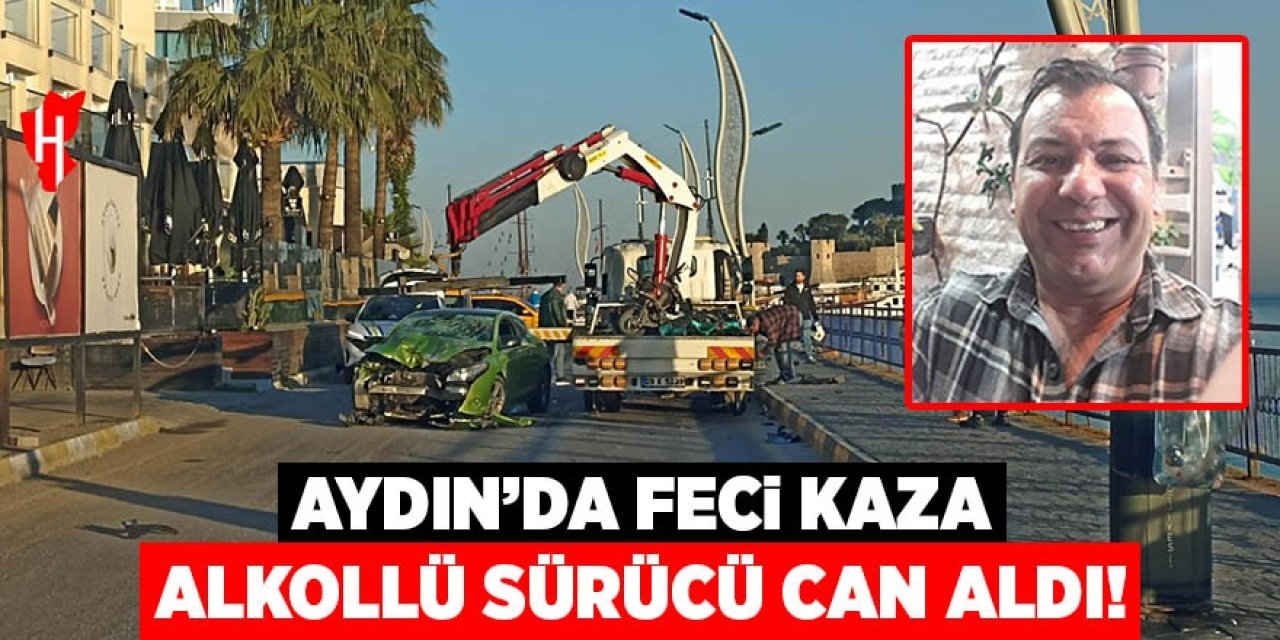 Kuşadası'nda feci kaza: Alkollü sürücü can aldı!