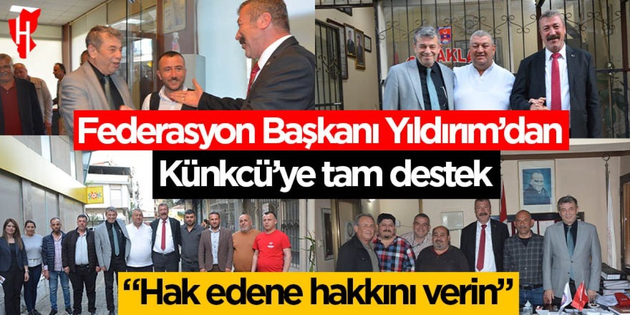 Federasyon Başkanı Yıldırım’dan Künkcü’ye tam destek