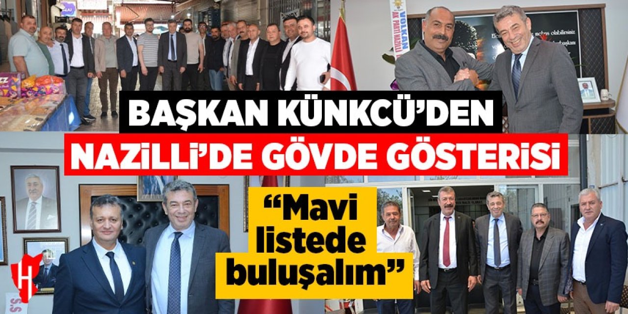 Başkan Künkcü’den Nazilli’de güç gösterisi: “Mavi listede buluşalım”