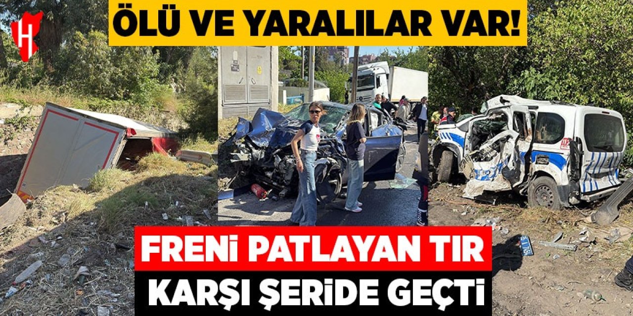 Freni patlayan tır karşı şeride geçti: Ölü ve yaralılar var