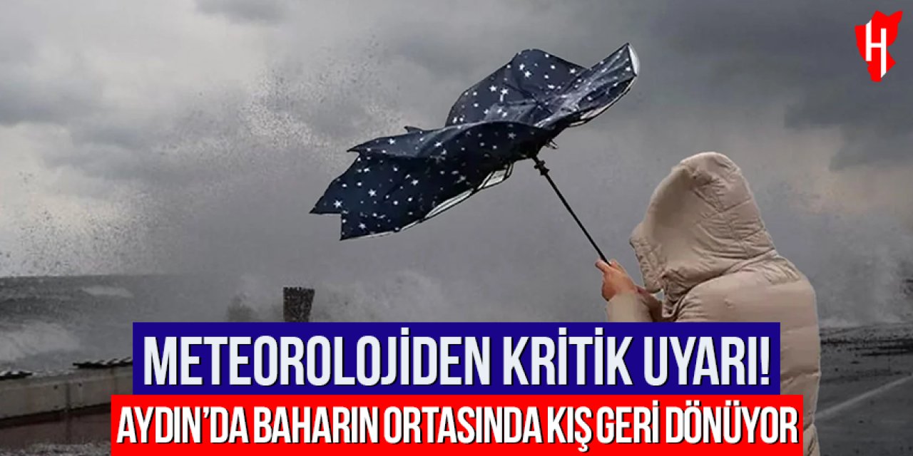 Meteoroloji’den kritik uyarı: Aydın’da baharın ortasında kış geri dönüyor